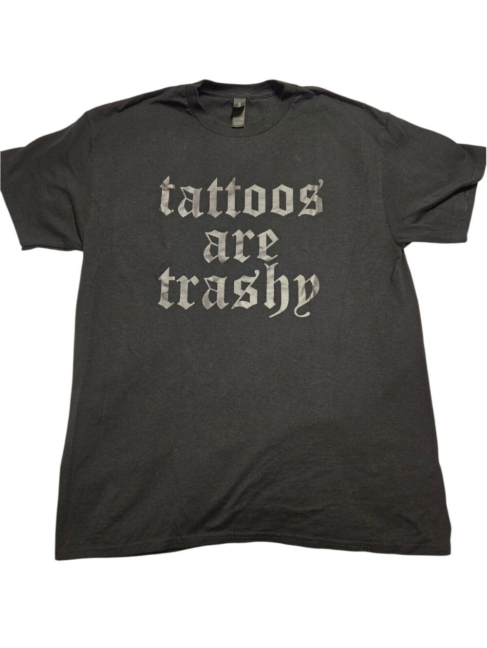 Tattoos Are Trashy Shirt Funny Sarcastic tattoo meme Gothic Old English Sz L